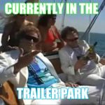 Boats | CURRENTLY IN THE TRAILER PARK | image tagged in boats | made w/ Imgflip meme maker