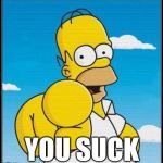 You suck  | image tagged in homer simpson | made w/ Imgflip meme maker