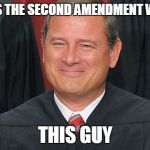 SCOTUScare Hypocrisy is anti-Americanism | WHY WAS THE SECOND AMENDMENT WRITTEN? THIS GUY | image tagged in scotuscare hypocrisy is anti-americanism,scotus | made w/ Imgflip meme maker