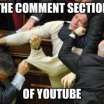 Every time | THE COMMENT SECTION OF YOUTUBE | image tagged in memes,pie charts,scumbag,bad luck brian,successful black man,captain picard facepalm | made w/ Imgflip meme maker