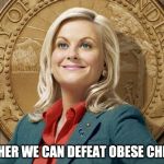 "Together we can defeat obese children." - Leslie Knope | TOGETHER WE CAN DEFEAT OBESE CHILDREN | image tagged in leslie knope,parks and rec,quote,obese,children,defeat | made w/ Imgflip meme maker