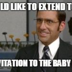 I would to extend to you an invitation to the pants party | I WOULD LIKE TO EXTEND TO YOU AN INVITATION TO THE BABY PARTY | image tagged in i would to extend to you an invitation to the pants party | made w/ Imgflip meme maker