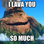 Lava | I LAVA YOU SO MUCH | image tagged in lava | made w/ Imgflip meme maker