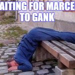 sleepingman | WAITING FOR MARCELO TO GANK | image tagged in sleepingman | made w/ Imgflip meme maker
