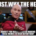 HD memes?  | . | image tagged in f,memes,picard wtf | made w/ Imgflip meme maker