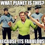 Lets do the time warp again, Luke | WHAT PLANET IS THIS? BECAUSE ITS FABULOUS! | image tagged in memes,richard simmons,everyone has dignity,and that's fabulous | made w/ Imgflip meme maker