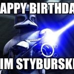 star wars  | HAPPY BIRTHDAY JIM STYBURSKI | image tagged in star wars  | made w/ Imgflip meme maker