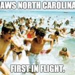 Jaws North Carolina | JAWS NORTH CAROLINA: FIRST IN FLIGHT. | image tagged in jaws,shark,north carolina | made w/ Imgflip meme maker