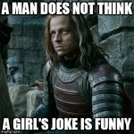 Unamused Jaqen | A MAN DOES NOT THINK A GIRL'S JOKE IS FUNNY | image tagged in unamused jaqen,game of thrones,jaqen h'ghar,arya stark,not funny | made w/ Imgflip meme maker