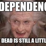 Princess Bride Miracle Max | INDEPENDENCE MOSTLY DEAD IS STILL A LITTLE ALIVE! | image tagged in princess bride miracle max | made w/ Imgflip meme maker