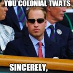 British Empire | HAPPY TREASON DAY YOU COLONIAL TWATS SINCERELY,                          
THE BRITISH | image tagged in british empire | made w/ Imgflip meme maker