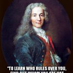 voltaire | “TO LEARN WHO RULES OVER YOU, FIND OUT WHOM YOU ARE NOT ALLOWED TO CRITICIZE.” — VOLTAIRE | image tagged in voltaire | made w/ Imgflip meme maker