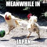 Japan's women soccer | MEANWHILE IN JAPAN | image tagged in cock soccer,world cup,funny meme,success kid | made w/ Imgflip meme maker