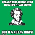 POETRY'S POWER! | LIKE A SWORD A PEN CAN CAUSE MORE THAN A FLESH WOUND BUT IT'S NOT AS HEAVY! | image tagged in typical poet man,poetry,social change,sudden change of heart | made w/ Imgflip meme maker