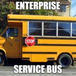 Sometimes, it can be SOA - nnoying. | ENTERPRISE SERVICE BUS | image tagged in short bus,soa | made w/ Imgflip meme maker