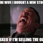 laughing guy | TOLD THE WIFE I BOUGHT A NEW STOCKCAR SHE ASKED IF I'M SELLING THE OLD ONE | image tagged in laughing guy | made w/ Imgflip meme maker