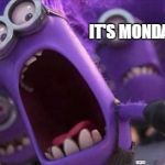 Purple Minion | IT'S MONDAY!!!!!!!!!! | image tagged in purple minion | made w/ Imgflip meme maker