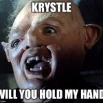 sloth | KRYSTLE WILL YOU HOLD MY HAND | image tagged in sloth | made w/ Imgflip meme maker