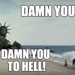 Damn you to hell! | DAMN YOU! DAMN YOU TO HELL! | image tagged in damn you | made w/ Imgflip meme maker