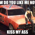 Kid Rock | HOW DO YOU LIKE ME NOW? KISS MY ASS | image tagged in kid rock | made w/ Imgflip meme maker
