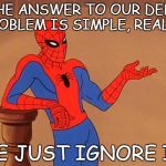 SHORTING OUR SCHOOLS | THE ANSWER TO OUR DEBT PROBLEM IS SIMPLE, REALLY. WE JUST IGNORE IT! | image tagged in spiderman debate,debt,spending,budget | made w/ Imgflip meme maker