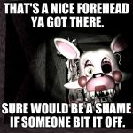 Spider-Mangle | THAT'S A NICE FOREHEAD YA GOT THERE. SURE WOULD BE A SHAME IF SOMEONE BIT IT OFF. | image tagged in spider-mangle | made w/ Imgflip meme maker