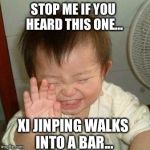 lost in translation | STOP ME IF YOU HEARD THIS ONE... XI JINPING WALKS INTO A BAR... | image tagged in laughing asian,memes | made w/ Imgflip meme maker