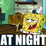 Spongebob At Night meme