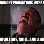 The Wonderful RAT RACE | YOU THOUGHT PROMOTIONS WERE BASED ON KNOWLEDGE, SKILL, AND ABILITY ? | image tagged in memes,laughing guy,scumbag boss | made w/ Imgflip meme maker