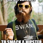 Hipster | NEVER TAKE FOR GRANTED AN OPPORTUNITY TO SMACK A HIPSTER IN THE FACE | image tagged in hipster | made w/ Imgflip meme maker