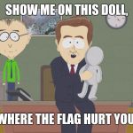 Molestation doll  | SHOW ME ON THIS DOLL, WHERE THE FLAG HURT YOU | image tagged in molestation doll | made w/ Imgflip meme maker