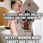 This Baby's Ahead Of The Game... | "LET'S SEEEEE...BULLSHIT, BULLSHIT, TERRIBLE, BULLSHIT, HORRIBLE..." "HEYYYY! WONDER WHAT SNOOPY AND CHARLIE BROWN ARE UP TO, NOW?" | image tagged in newspaper baby,babies,bathroom,news,funny memes,nsfw | made w/ Imgflip meme maker