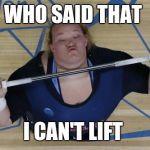 USA Lifter | WHO SAID THAT I CAN'T LIFT | image tagged in memes,usa lifter | made w/ Imgflip meme maker