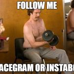 Ron Burgundy Guns | FOLLOW ME ON FACEGRAM OR INSTABOOK! | image tagged in ron burgundy guns | made w/ Imgflip meme maker