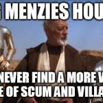 Liberal Party HQ | RG MENZIES HOUSE YOU WILL NEVER FIND A MORE WRETCHED HIVE OF SCUM AND VILLAINY. | image tagged in australia,government | made w/ Imgflip meme maker