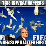Seph gets punked | THIS IS WHAT HAPPENS WHEN SEPP BLATTER FARTS | image tagged in seph gets punked | made w/ Imgflip meme maker