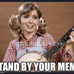 Anyone know this song? | STAND BY YOUR MEME | image tagged in country gal,memes | made w/ Imgflip meme maker