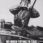 When my friend is across the room in school | ME WHEN TRYING TO TALK TO MY FRIEND ACROSS THE ROOM | image tagged in yo soldier,memes,school,friend | made w/ Imgflip meme maker