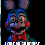 Toy Bonnie | HOWDY KIDS I GOT AN SURPRISE AND IT'S NOT PLEASANT | image tagged in toy bonnie | made w/ Imgflip meme maker