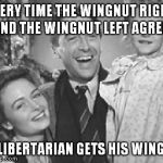 Zuzu | EVERY TIME THE WINGNUT RIGHT AND THE WINGNUT LEFT AGREE, A LIBERTARIAN GETS HIS WINGS. | image tagged in zuzu | made w/ Imgflip meme maker