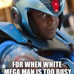 Black Mega Man | BLACK MEGA MAN FOR WHEN WHITE MEGA MAN IS TOO BUSY FARMING ENERGY TANKS TO FIGHT THE BOSS | image tagged in black mega man | made w/ Imgflip meme maker