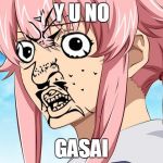 Y U NO GASAI | Y U NO GASAI | image tagged in y u no gasai,anime | made w/ Imgflip meme maker