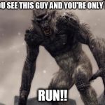 Skyrim Frost Troll | WHEN YOU SEE THIS GUY AND YOU'RE ONLY LEVEL 4 RUN!! | image tagged in skyrim frost troll | made w/ Imgflip meme maker