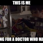 FOOD | THIS IS ME PREPARING FOR A DOCTOR WHO MARATHON | image tagged in food | made w/ Imgflip meme maker