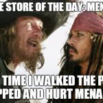Pirates | PIRATE STORE OF THE DAY: MENARDS "LAST TIME I WALKED THE PLANK, I SLIPPED AND HURT MENARDS." | image tagged in pirates | made w/ Imgflip meme maker