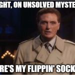 robert stack | TONIGHT, ON UNSOLVED MYSTERIES: WHERE'S MY FLIPPIN' SOCKS?!? | image tagged in robert stack | made w/ Imgflip meme maker