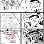 Alright gentlemen | OKAY GENTLEMEN LETS LOOK AT IMGFLIP HISTORY 50 SHADES OF GREY,FREEDOM OF AMERICA,POLITICS, ACTUAL FUNNY SHIT, SLAVERY 50 SHADES OF GREY,FREE | image tagged in alright gentlemen,imgflip | made w/ Imgflip meme maker