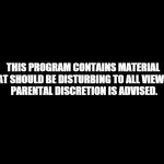 The advisory that AHC should run with its Auschwitz series. If this isn't disturbing, you're a psychopath. | THIS PROGRAM CONTAINS MATERIAL THAT SHOULD BE DISTURBING TO ALL VIEWERS. PARENTAL DISCRETION IS ADVISED. | image tagged in blank,memes,iran | made w/ Imgflip meme maker