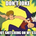 Shaggy vs Joker | DON'T JOKE ABOUT SNITCHING ON MY STASH | image tagged in shaggy vs joker | made w/ Imgflip meme maker