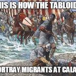 Misunderstood Migrants | THIS IS HOW THE TABLOIDS PORTRAY MIGRANTS AT CALAIS | image tagged in misunderstood migrants | made w/ Imgflip meme maker